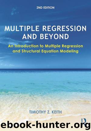 Multiple Regression and Beyond: An Introduction to Multiple Regression and Structural Equation Modeling by Keith Timothy Z