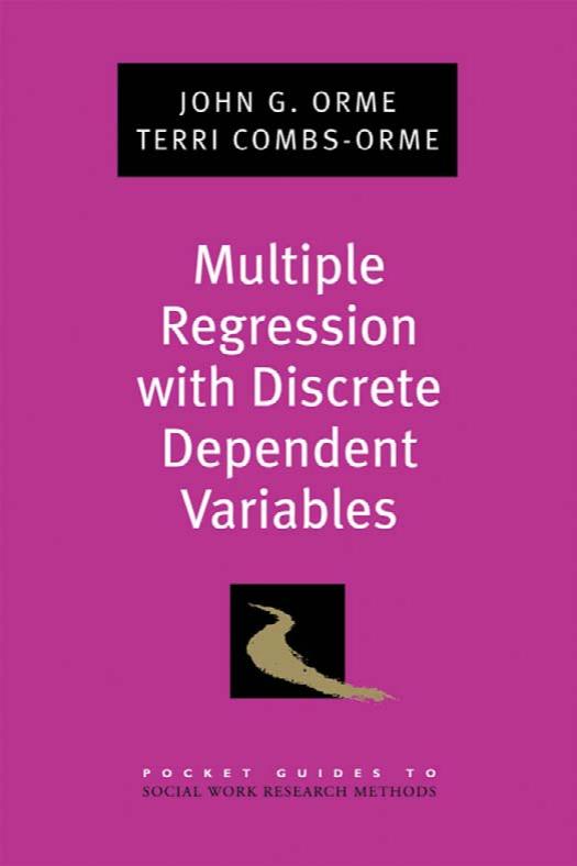 Multiple Regression with Discrete Dependent Variables (Pocket Guides to Social Work Research Methods) by John G. Orme Terri Combs-Orme