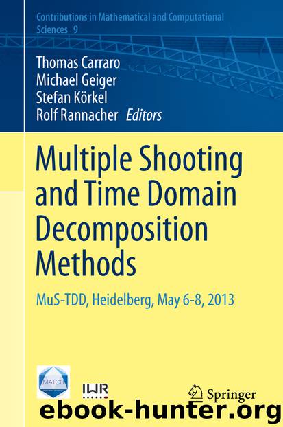 Multiple Shooting and Time Domain Decomposition Methods by Thomas Carraro Michael Geiger Stefan Körkel & Rolf Rannacher