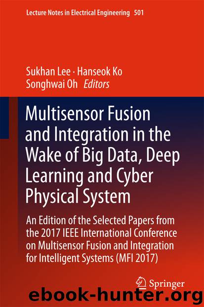Multisensor Fusion and Integration in the Wake of Big Data, Deep Learning and Cyber Physical System by Sukhan Lee Hanseok Ko & Songhwai Oh