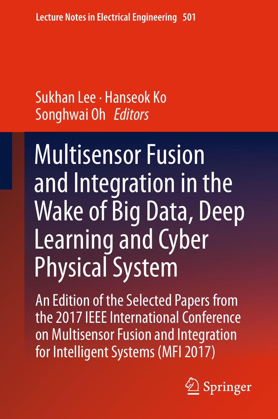 Multisensor Fusion and Integration in the Wake of Big Data, Deep Learning and Cyber Physical System by Sukhan Lee Hanseok Ko Songhwai Oh