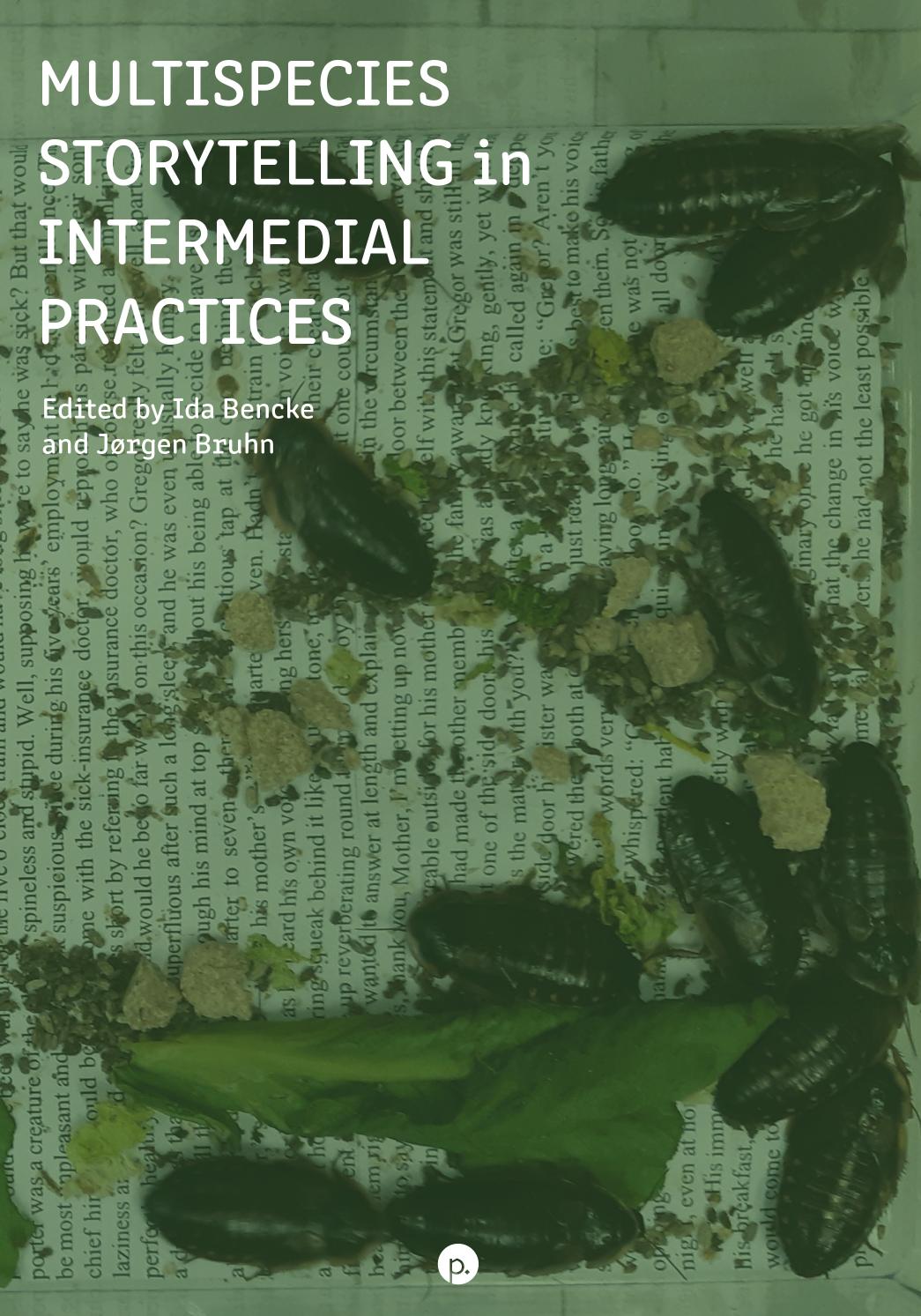Multispecies Storytelling in Intermedial Practices by Ida Bencke Jørgen Bruhn