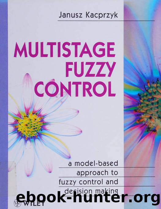 Multistage fuzzy control : a model-based approach to fuzzy control and decision making by Kacprzyk Janusz