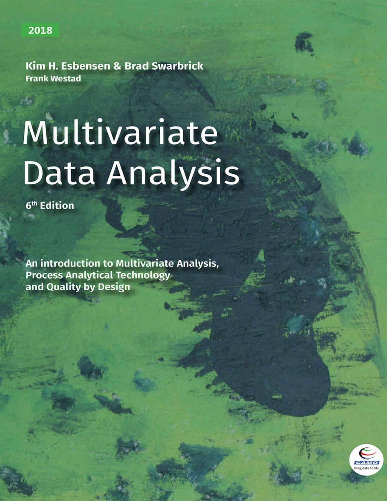 Multivariate Data Analysis: An introduction to Multivariate Analysis, Process Analytical Technology and Quality by Design by Kim Esbensen & Brad Swarbrick & Frank Westad