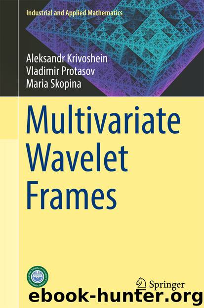 Multivariate Wavelet Frames by Aleksandr Krivoshein Vladimir Protasov & Maria Skopina