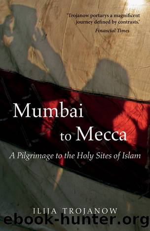 Mumbai to Mecca by Ilija Trojanow