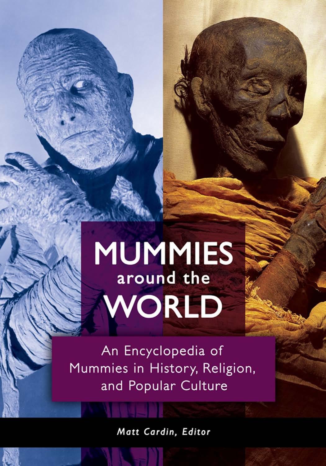 Mummies Around the World: An Encyclopedia of Mummies in History, Religion, and Popular Culture by Cardin Matt