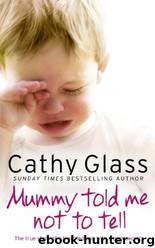 Mummy Told Me Not to Tell: The True Story of a Troubled Boy With a Dark Secret by Cathy Glass