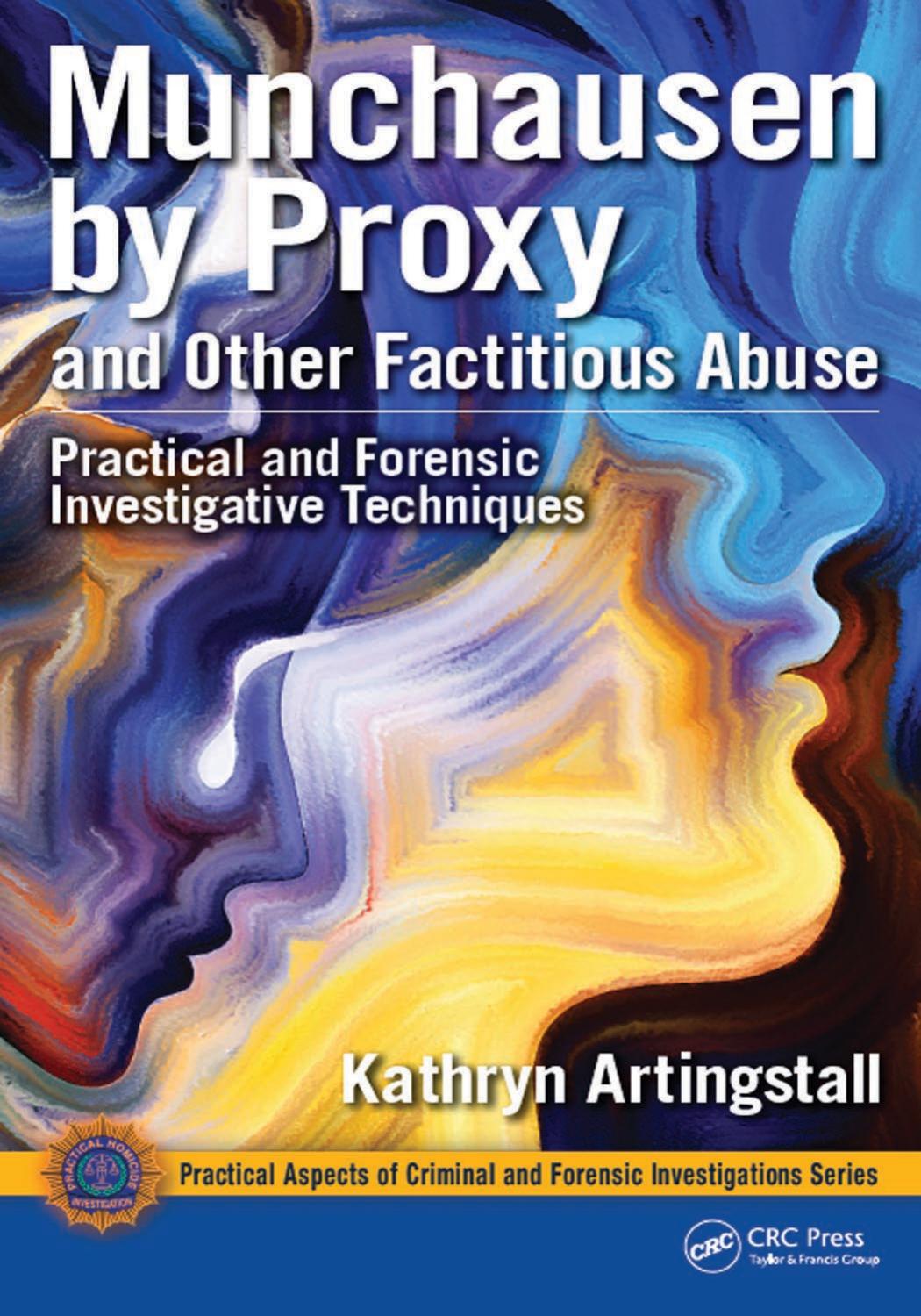 Munchausen by Proxy and Other Factitious Abuse: Practical and Forensic Investigative Techniques by Unknow