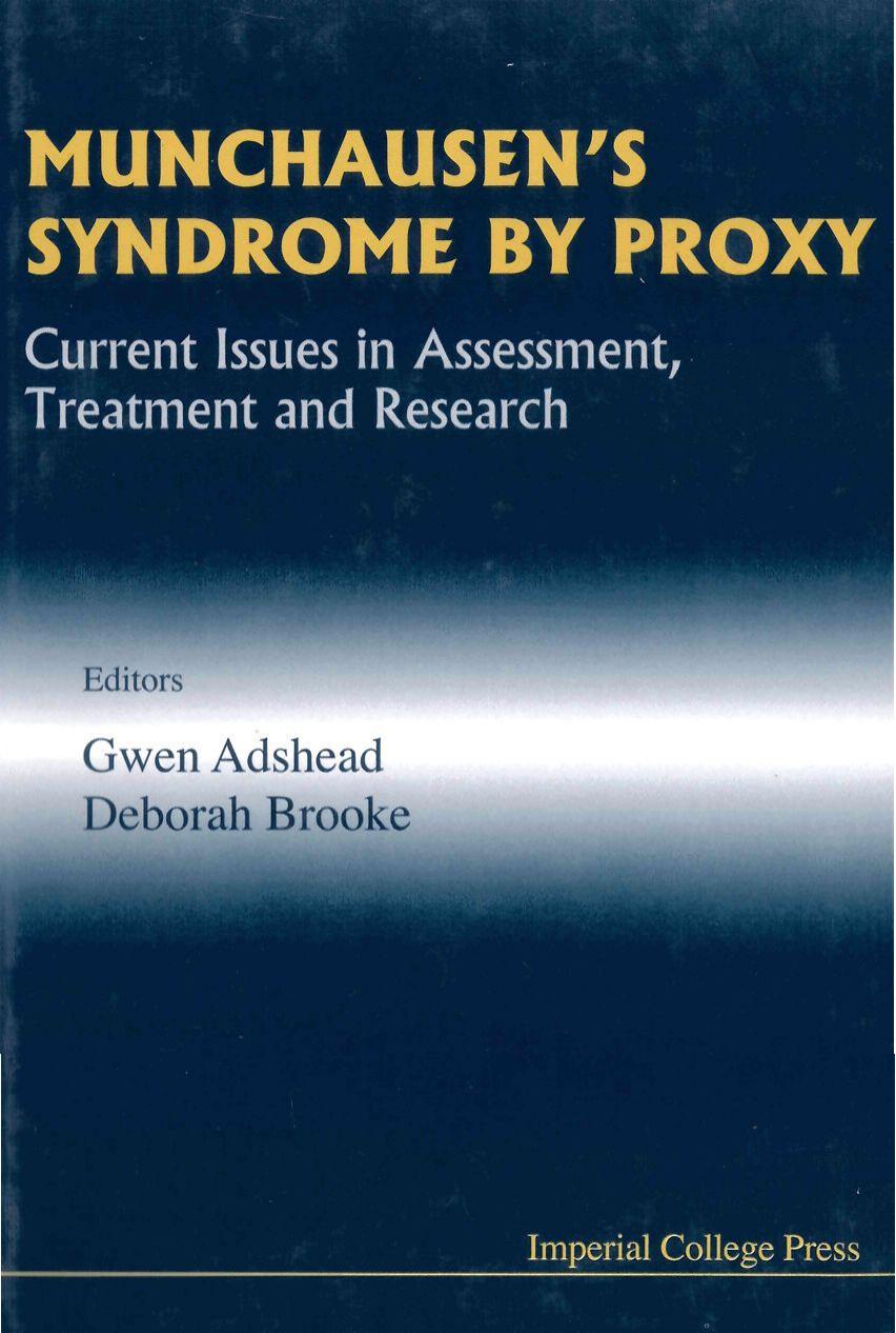 Munchausenâs Syndrome by Proxy: Current Issues in Assessment, Treatment, and Research by Gwen B.D.A.;Adshead G.;Brooke D