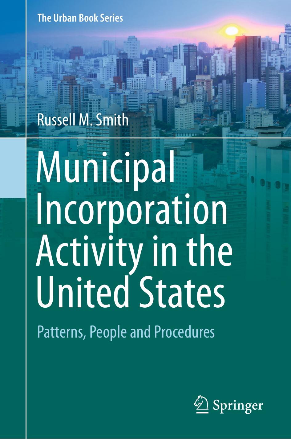 Municipal Incorporation Activity in the United States: Patterns, People and Procedures by Russell M. Smith (auth.)
