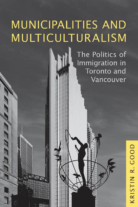 Municipalities and Multiculturalism : The Politics of Immigration in Toronto and Vancouver by Kristin Good