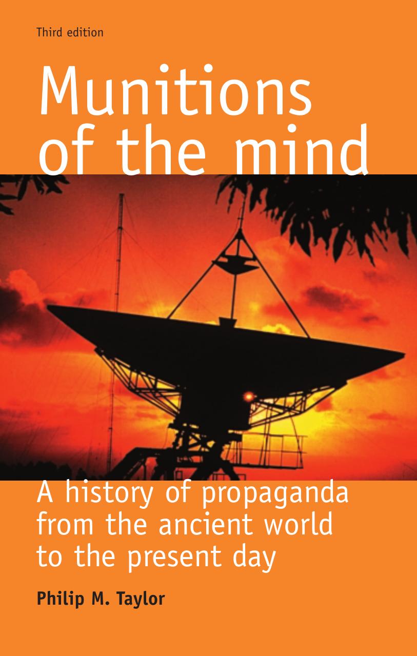 Munitions of the mind: a history of propaganda from the ancient world to the present era by Philip M. Taylor