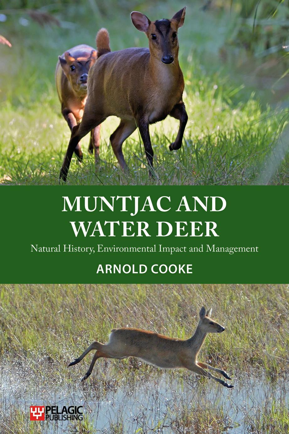 Muntjac and Water Deer: Natural History, Environmental Impact and Management by Arnold Cooke