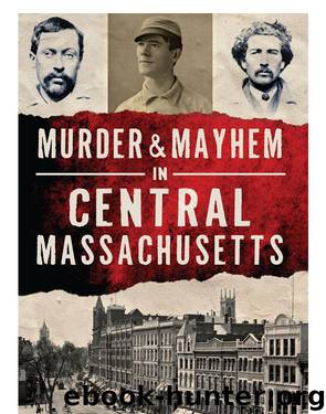 Murder & Mayhem in Central Massachusetts by Rachel Faugno