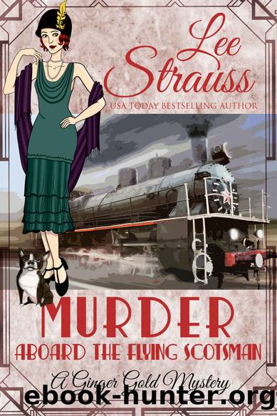 Murder Aboard the Flying Scotsman: a 1920s cozy historical mystery (A Ginger Gold Mystery Book 8) by Lee Strauss