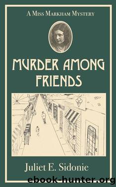 Murder Among Friends: A Miss Markham Mystery by Juliet Sidonie