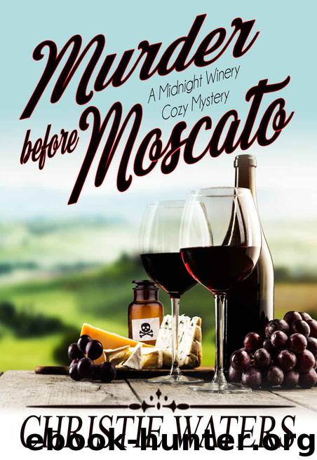 Murder Before Moscato_A Vineyard Winery Culinary Cozy Mystery by Christie Waters