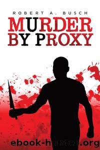 Murder By Proxy by Robert A. Busch