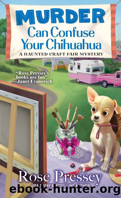 Murder Can Confuse Your Chihuahua (A Haunted Craft Fair Mystery Book 2) by Rose Pressey