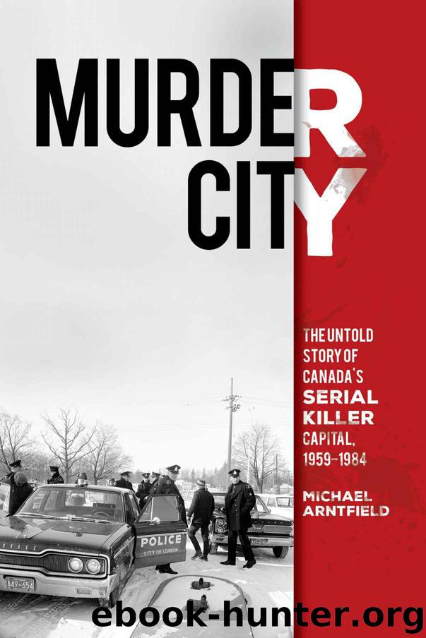 Murder City: The Untold Story of Canada's Serial Killer Capital, 1959-1984 by Arntfield Michael