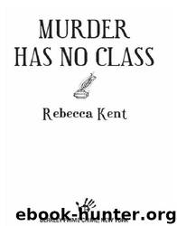 Murder Has No Class by Rebecca Kent