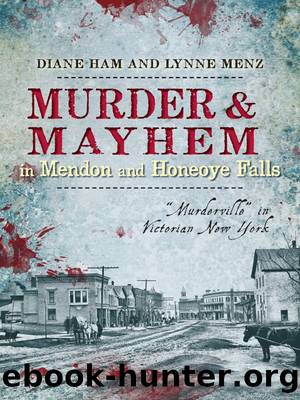 Murder Mayhem in Mendon and Honeoye Falls by Diane Ham Lynne Menz