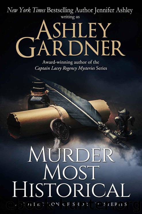 Murder Most Historical: A Collection of Short Mysteries by Gardner Ashley & Ashley Jennifer