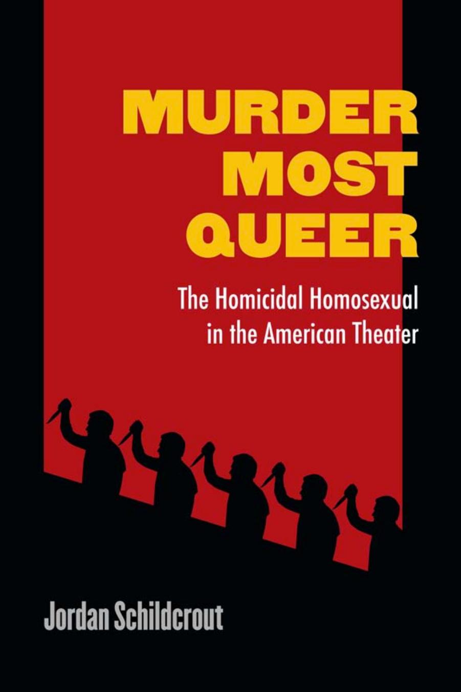 Murder Most Queer: The Homicidal Homosexual in the American Theater (Triangulations: Lesbian by Schildcrout Jordan