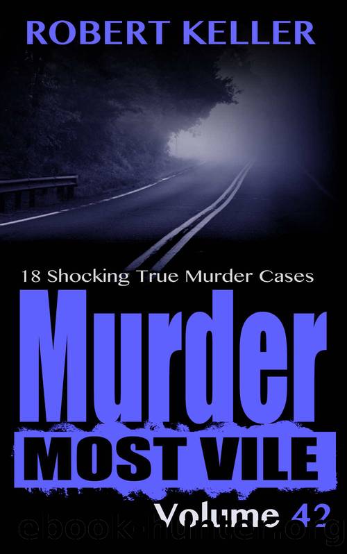 Murder Most Vile Volume 42: 8 Shocking True Crime Murder Cases by Robert Keller