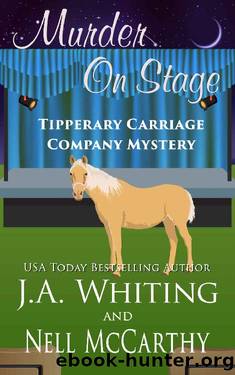 Murder On Stage (Tipperary Carriage Company Mystery Book 10) by J A Whiting & Nell McCarthy