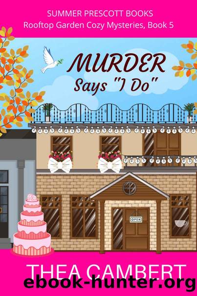 Murder Says 'I Do' (Rooftop Garden Cozy Mysteries Book 5) by Thea Cambert