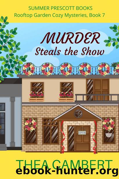 Murder Steals the Show (Rooftop Garden Cozy Mysteries Book 7) by Thea Cambert