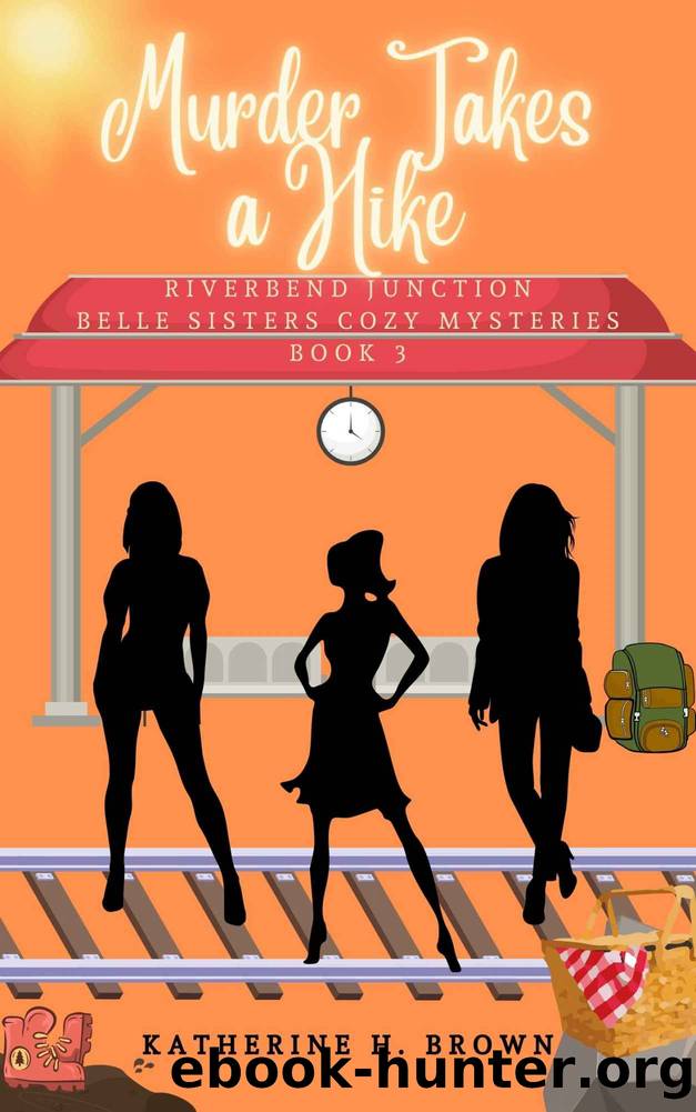 Murder Takes a Hike: Belle Sisters Cozy Mysteries book 3 by Katherine H. Brown