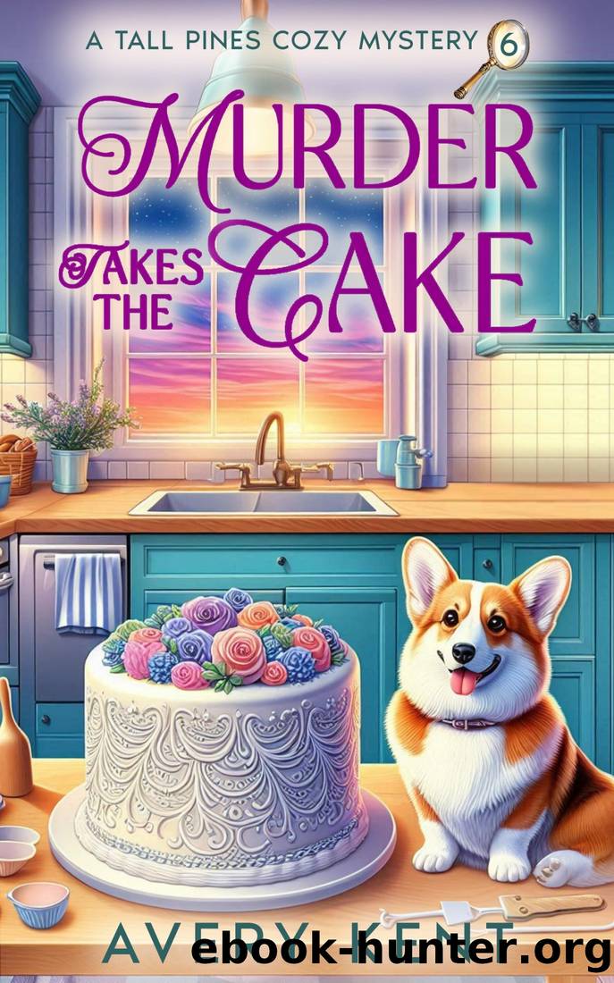 Murder Takes the Cake: A Tall Pines Cozy Mystery by Avery Kent