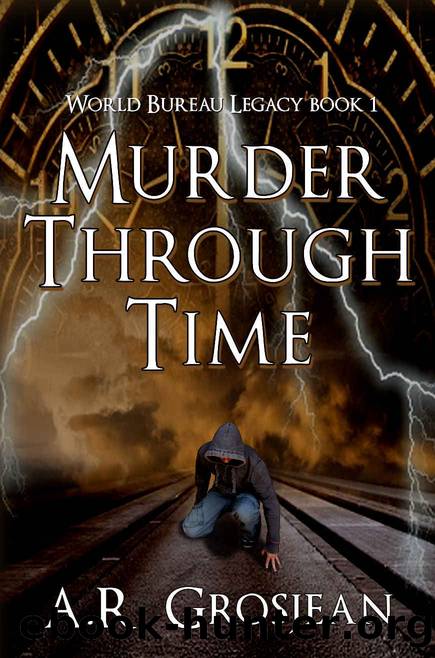 Murder Through Time (World Bureau Legacy Book 1) by A.R. Grosjean