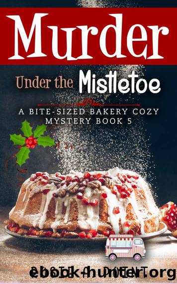 Murder Under the Mistletoe (A Bite-sized Bakery Cozy Mystery Book 5) by Rosie A. Point