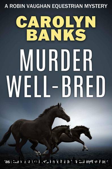Murder Well-Bred (Robin Vaughan Equestrian Mysteries Book 3) by Carolyn Banks