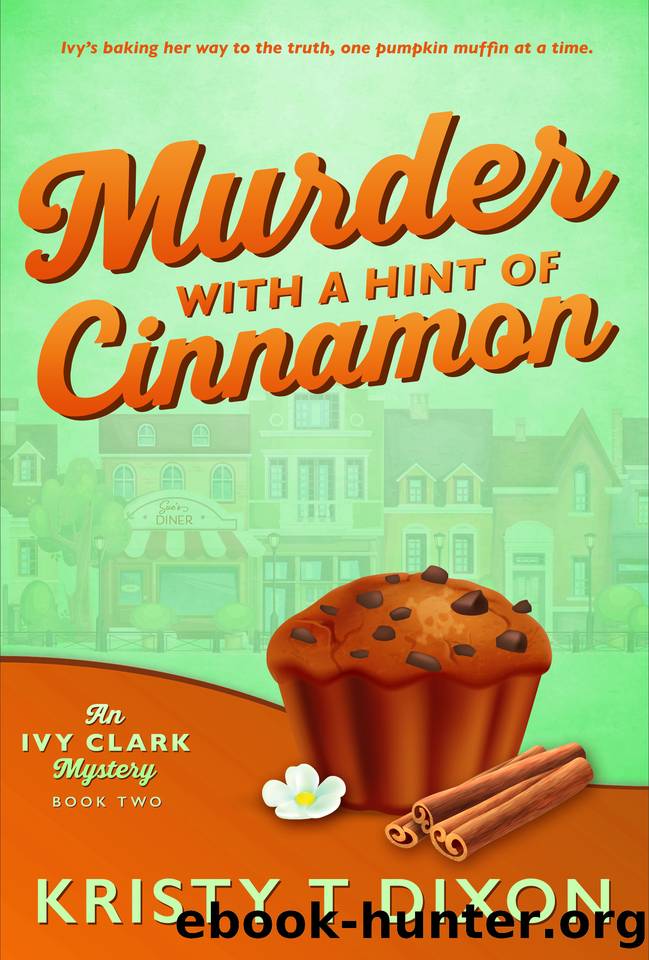 Murder With a Hint of Cinnamon: An Ivy Clark Mystery (Ivy Clark Mysteries Book 2) by Dixon Kristy T