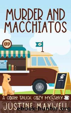 Murder and Macchiatos (Coffee Truck Cozy Mysteries Book 1) by Justine Maxwell
