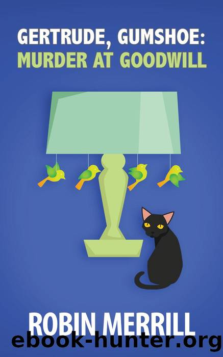 Murder at Goodwill: Gertrude, Gumshoe, #2 by Robin Merrill