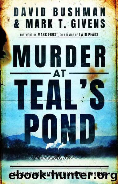 Murder at Teal's Pond: Hazel Drew and the Mystery That Inspired Twin Peaks by David Bushman & Mark T. Givens