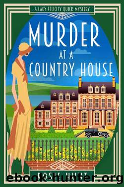 Murder at a Country House: A 1920s Cozy Mystery (Lady Felicity Quick Mystery) by Rosie Hunt