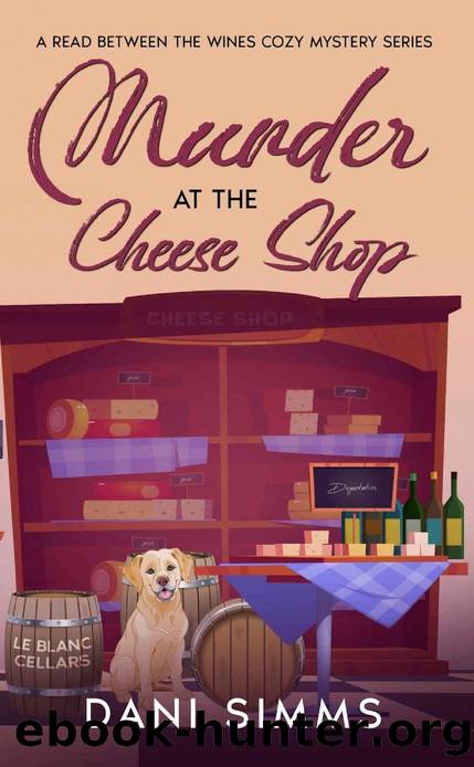Murder at the Cheese Shop: A Small Town Friends Cozy Mystery with Recipes by Dani Simms