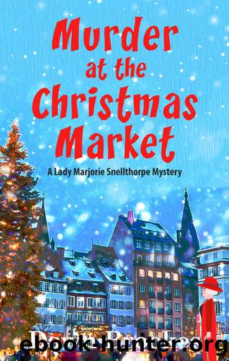 Murder at the Christmas Market (A Lady Marjorie Snellthorpe Mystery) by Dawn Brookes