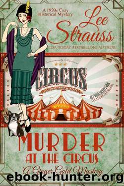 Murder at the Circus: a 1920s cozy historical mystery (A Ginger Gold Mystery) by Lee Strauss