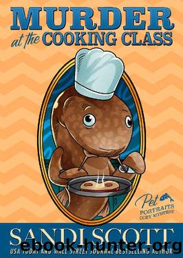 Murder at the Cooking Class: Pet Portraits Cozy Mystery Book 13 (A Pet Portraits Cozy Mystery) by Sandi Scott