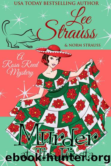 Murder at the Fiesta: a 1950s cozy historical mystery (A Rosa Reed Mystery) by Lee Strauss & Norm Strauss