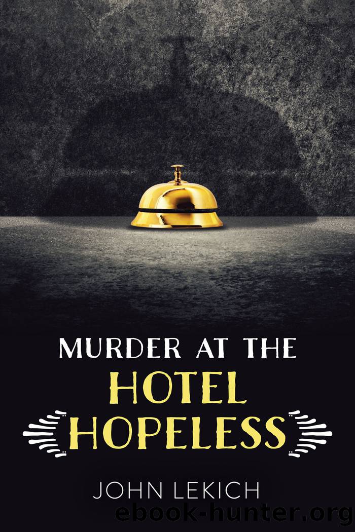 Murder at the Hotel Hopeless by John Lekich