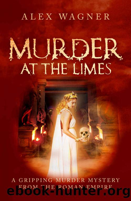 Murder at the Limes: A gripping murder mystery from the Roman Empire (Murder in Antiquity Book 1) by Wagner Alex